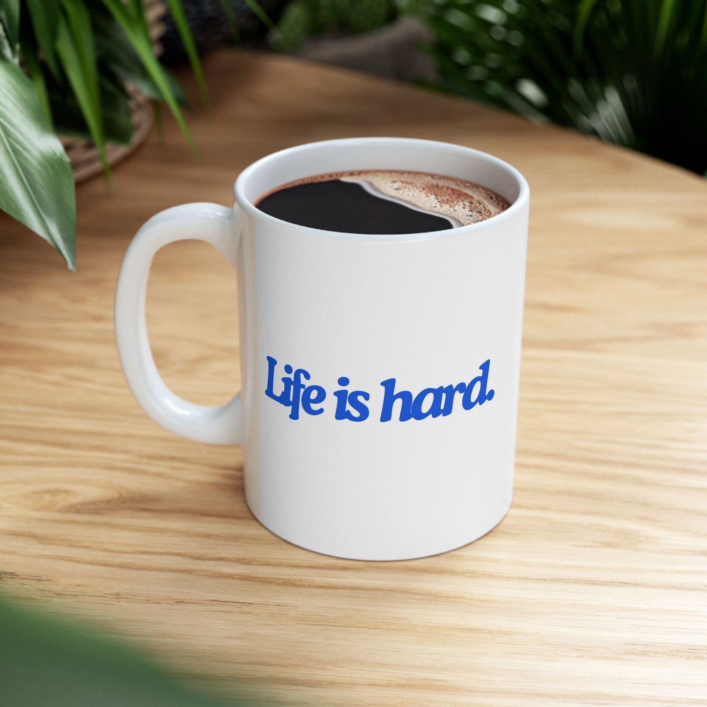 Life is Hard Ceramic Mug, (11oz, 15oz)