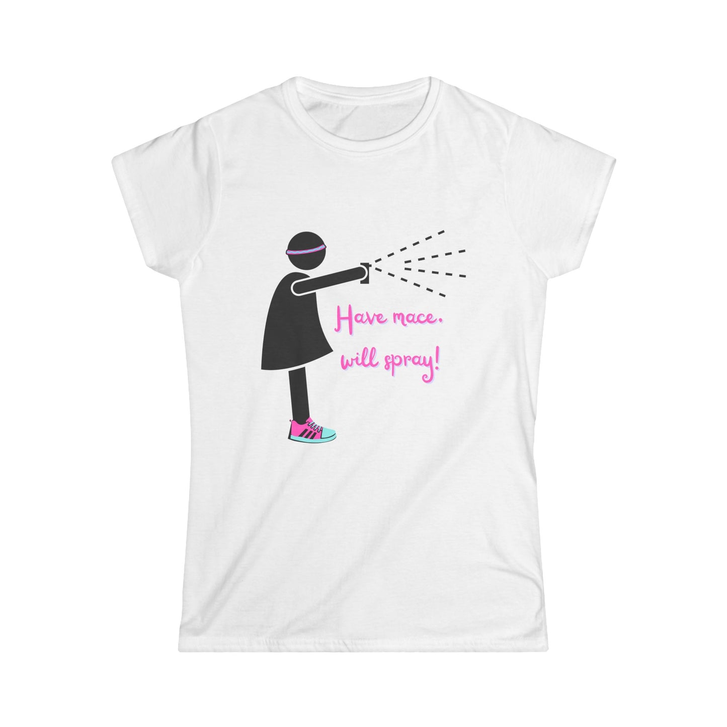 Women's Softstyle Tee Have Mace will spray