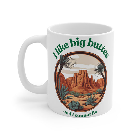 I Like Big Buttes 11oz Coffe Mug